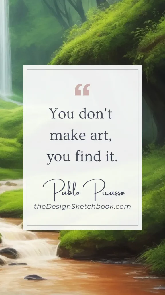87. "You don't make art, you find it." - Pablo Picasso